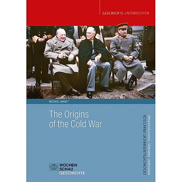 The Origins of the Cold War / Geschichtsunterricht praktisch, Michael Maset