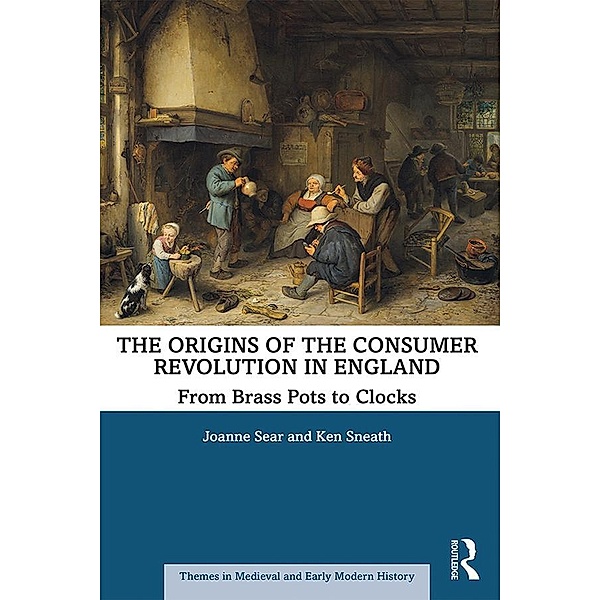 The Origins of the Consumer Revolution in England, Joanne Sear, Ken Sneath