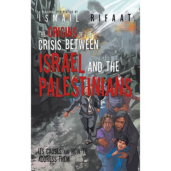 The Origins of the Crisis Between Israel and the Palestinians, Ismail Rifaat