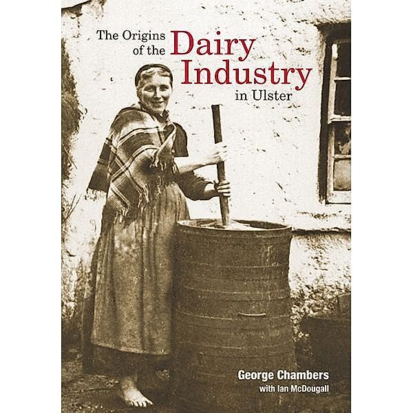 The Origins of the Dairy Industry in Ulster, George Chambers