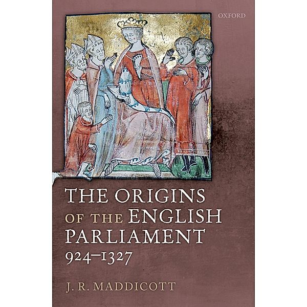 The Origins of the English Parliament, 924-1327, J. R. Maddicott