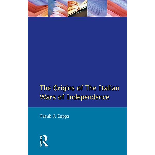 The Origins of the Italian Wars of Independence, Frank J. Coppa