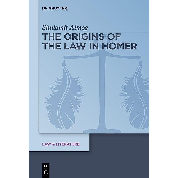 The Origins of the Law in Homer / Law & Literature Bd.21, Shulamit Almog