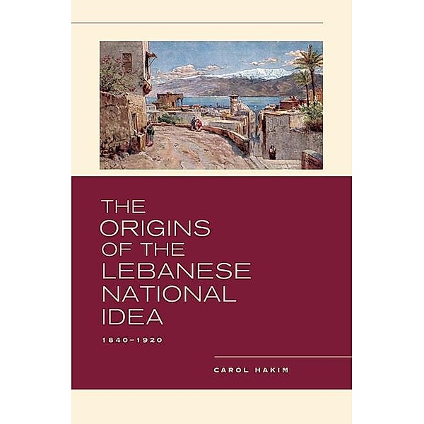 The Origins of the Lebanese National Idea, Carol Hakim