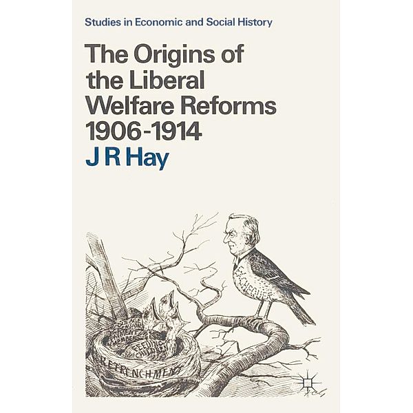 The Origins of the Liberal Welfare Reforms 1906-1914