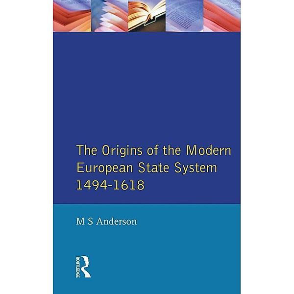 The Origins of the Modern European State System, 1494-1618, M. S. Anderson