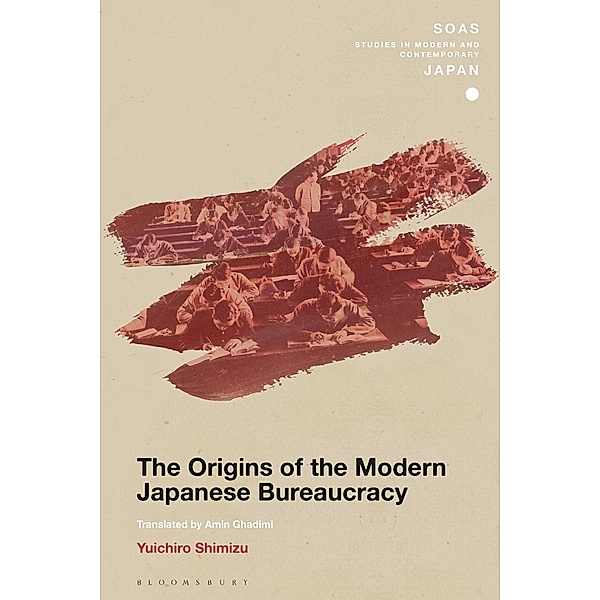The Origins of the Modern Japanese Bureaucracy, Yuichiro Shimizu