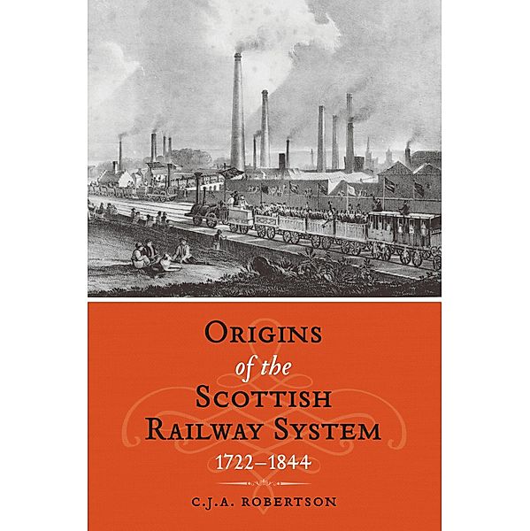 The Origins of the Scottish Railway System, C. J. A. Robertson