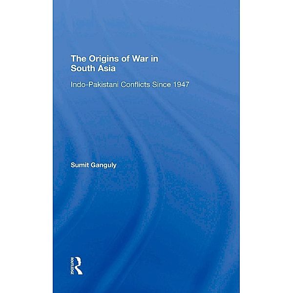 The Origins Of War In South Asia, Sumit Ganguly