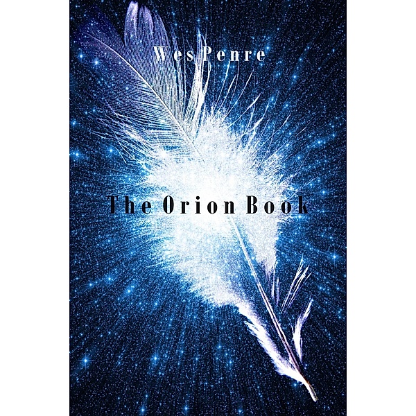 The Orion Book (The Orion Series, #1) / The Orion Series, Wes Penre