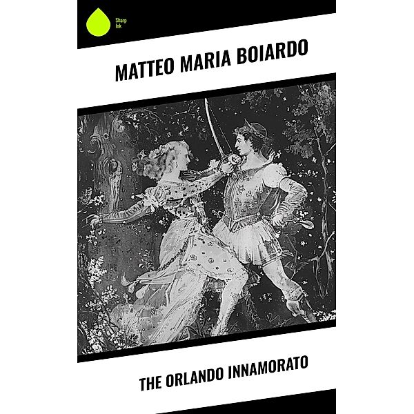 The Orlando Innamorato, Matteo Maria Boiardo