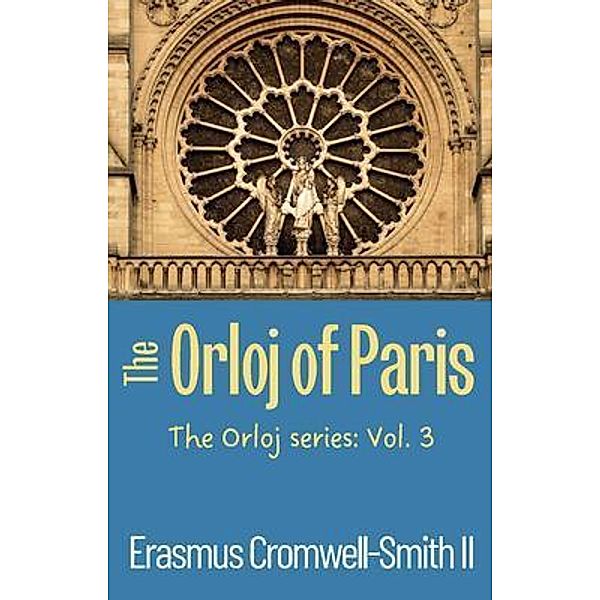 The Orloj of Paris: The Orloj Series / The Orloj series Bd.3, Erasmus Cromwell-Smith II