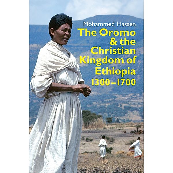 The Oromo and the Christian Kingdom of Ethiopia / Eastern Africa Series Bd.27, Mohammed Mohammed Hassen