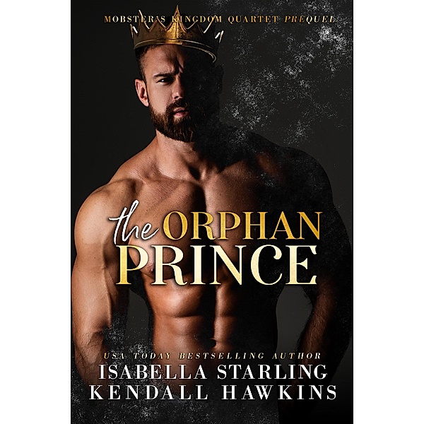 The Orphan Prince: Mobster's Kingdom Prequel / Mobster's Kingdom, Kendall Hawkins