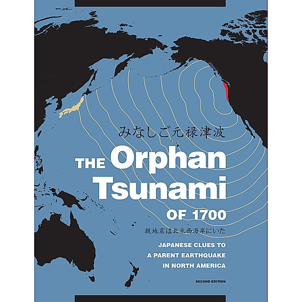 The Orphan Tsunami of 1700, Kenji Satake, Yoshinobu Tsuji, Brian F. Atwater, David K. Yamaguchi, Satoko Musumi-Rokkaku, Kazue Ueda