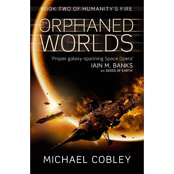 The Orphaned Worlds / Humanity's Fire Bd.2, Michael Cobley