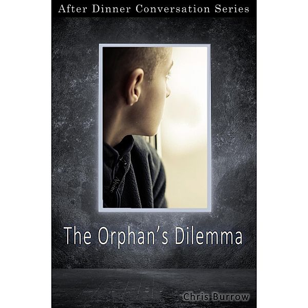 The Orphan's Dilemma (After Dinner Conversation, #28) / After Dinner Conversation, Chris Burrow
