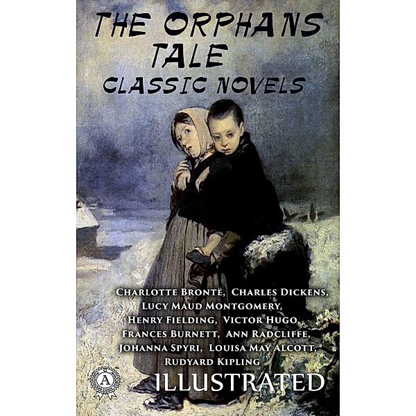 The Orphans Tale, Charlotte Brontë, Rudyard Kipling, Charles Dickens, Lucy Maud Montgomery, Henry Fielding, Victor Hugo, Frances Burnett, Ann Radcliffe, Johanna Spyri, Louisa May Alcott