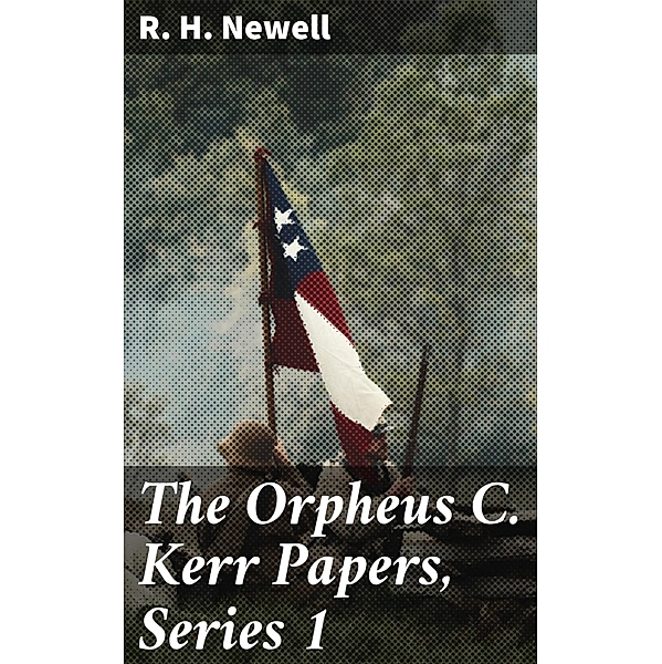 The Orpheus C. Kerr Papers, Series 1, R. H. Newell