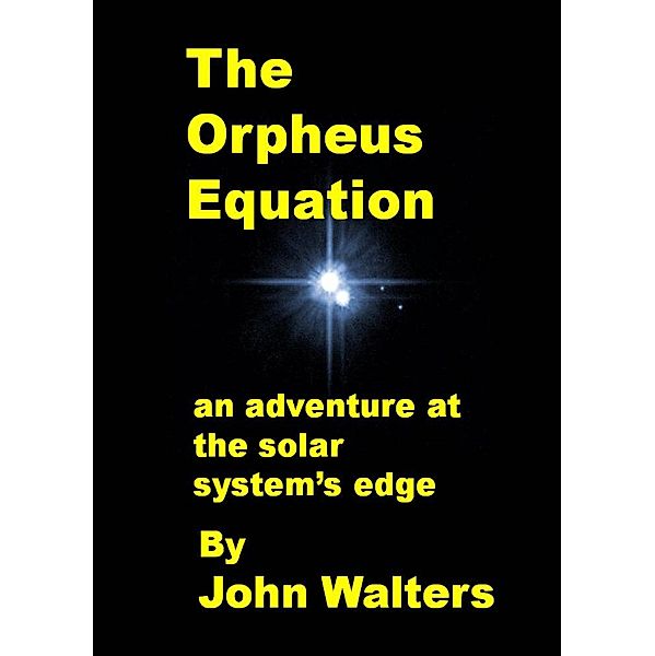The Orpheus Equation: An Adventure at the Solar System's Edge, John Walters