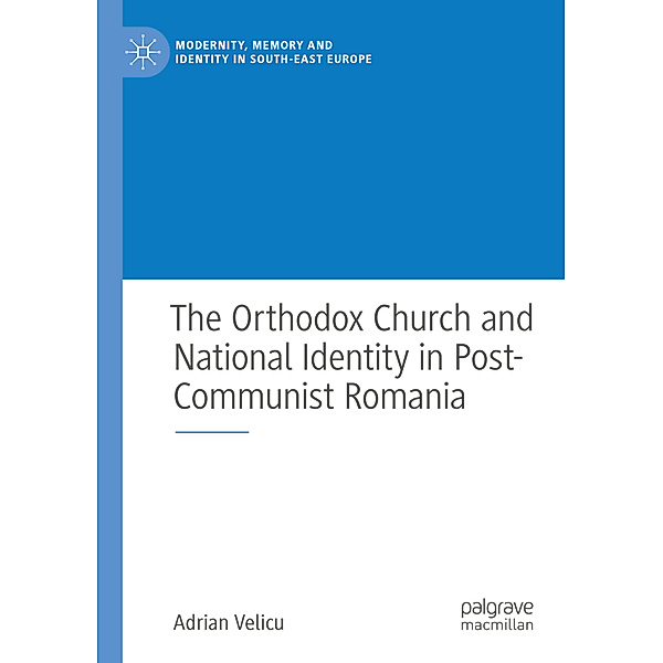 The Orthodox Church and National Identity in Post-Communist Romania, Adrian Velicu