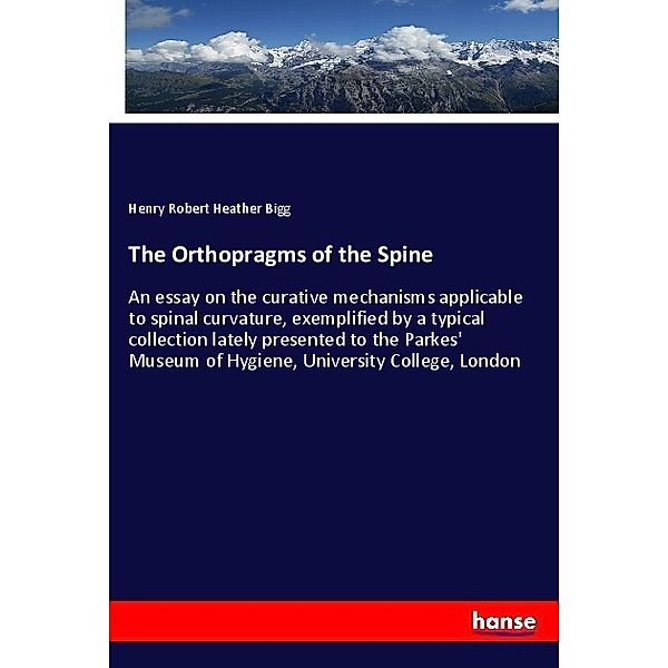 The Orthopragms of the Spine, Henry Robert Heather Bigg