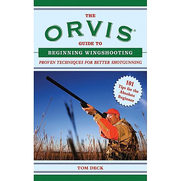 The Orvis Guide to Beginning Wingshooting, Tom Deck