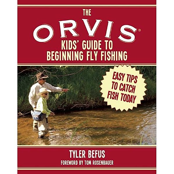 The ORVIS Kids' Guide to Beginning Fly Fishing, Tyler Befus