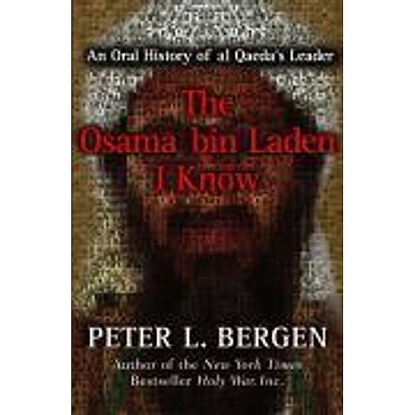 The Osama bin Laden I Know, Peter Bergen