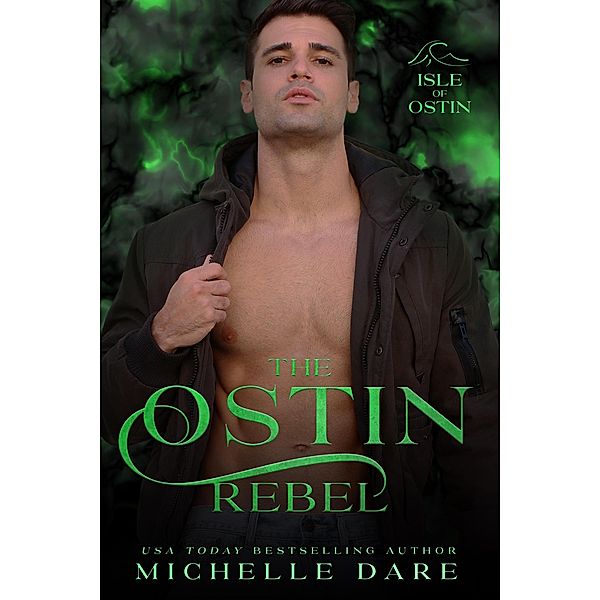 The Ostin Rebel (Isle of Ostin, #4) / Isle of Ostin, Michelle Dare