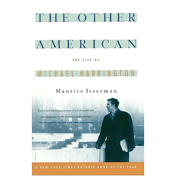 The Other American The Life Of Michael Harrington, Maurice Isserman