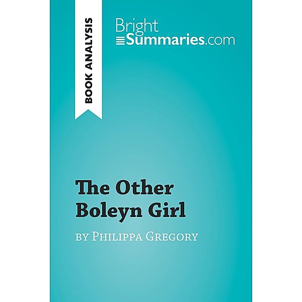 The Other Boleyn Girl by Philippa Gregory (Book Analysis), Bright Summaries