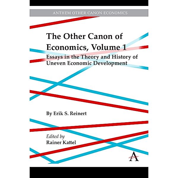 The Other Canon of Economics, Volume 1 / Anthem Other Canon Economics, Erik Reinert