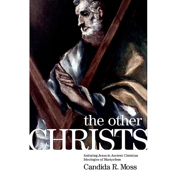 The Other Christs, Candida R. Moss