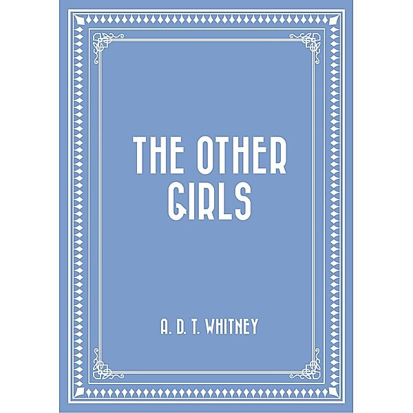 The Other Girls, A. D. T. Whitney