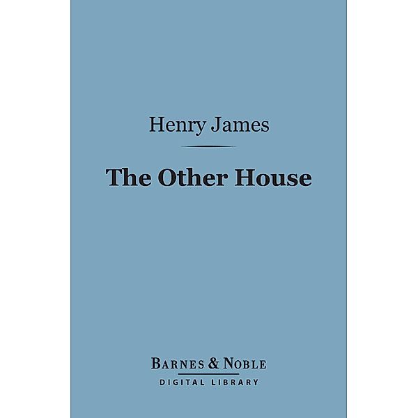 The Other House (Barnes & Noble Digital Library) / Barnes & Noble, Henry James