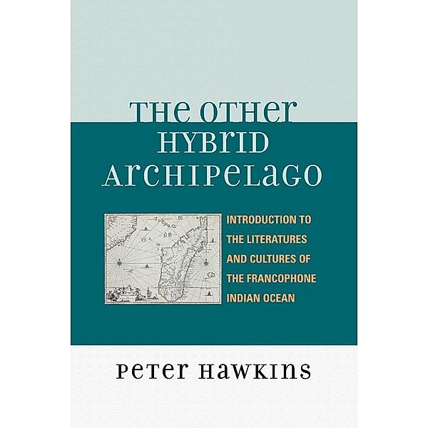 The Other Hybrid Archipelago / After the Empire: The Francophone World and Postcolonial France, Peter Hawkins