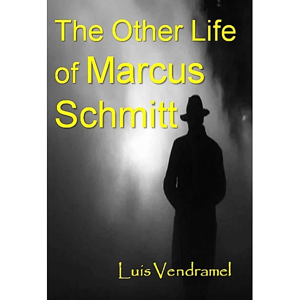 The Other Life of Marcus Schmitt (Real Tales from an Imaginary World) / Real Tales from an Imaginary World, Luis Vendramel