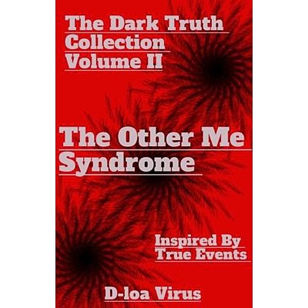 The Other Me Syndrome (The Dark Truth Collection Volume II, #2) / The Dark Truth Collection Volume II, D-loa Virus