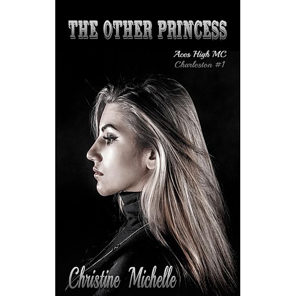 The Other Princess (Aces High MC - Charleston, #1) / Aces High MC - Charleston, Christine Michelle, Christine M. Butler