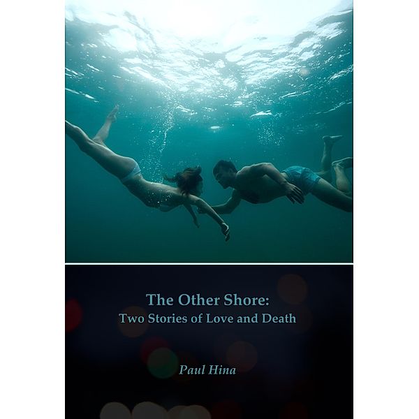 The Other Shore: Two Stories of Love and Death, Paul Hina