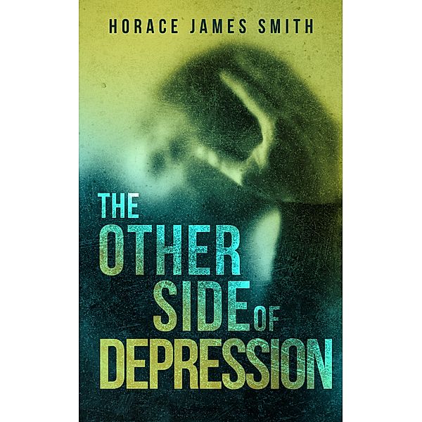 The Other Side of  Depression, Horace James Smith