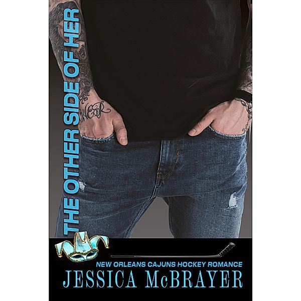 The Other Side of Her (New Orleans Cajuns, #4) / New Orleans Cajuns, Jessica McBrayer