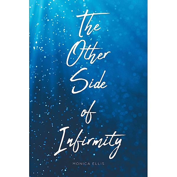 The Other Side of Infirmity / Covenant Books, Inc., Monica Ellis