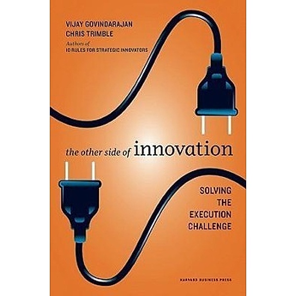 The Other Side of Innovation, Vijay Govindarajan, Chris Trimble