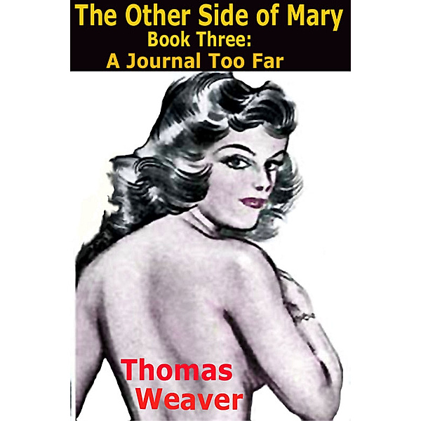 The Other Side of Mary: Book 3: A Journal Too Far, Thomas Weaver