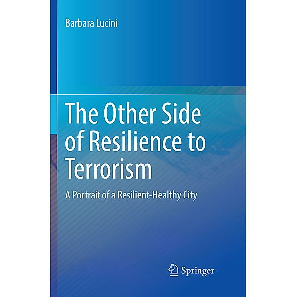 The Other Side of Resilience to Terrorism, Barbara Lucini