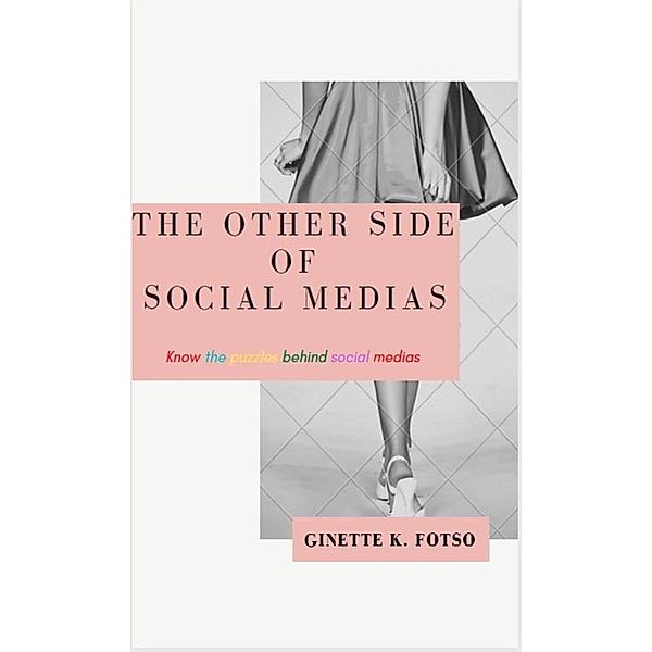 The Other Side Of Social Media, Ginette Kapche Fotso, Ginette K. Fotso