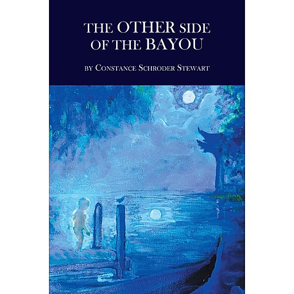 The Other Side of the Bayou, Constance Schroder Stewart