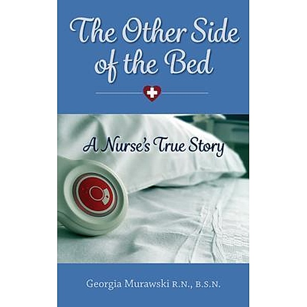 The Other Side of the Bed-A Nurse's True Story, Georgia Murawski